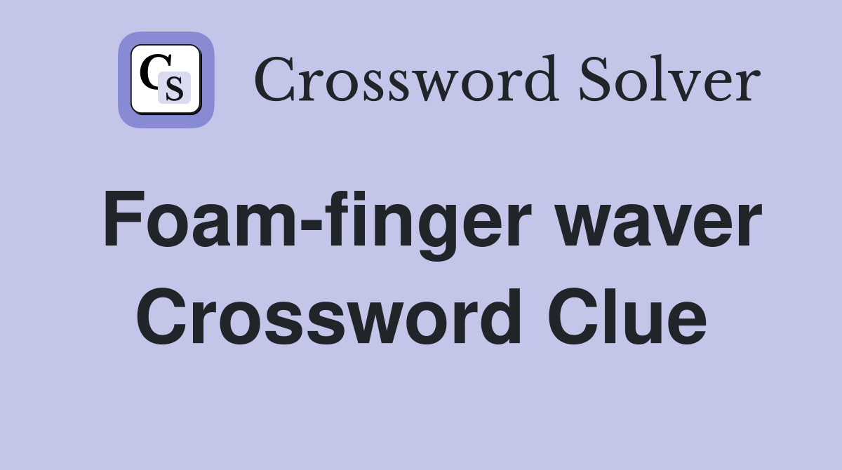 Foam-finger waver Crossword Clue