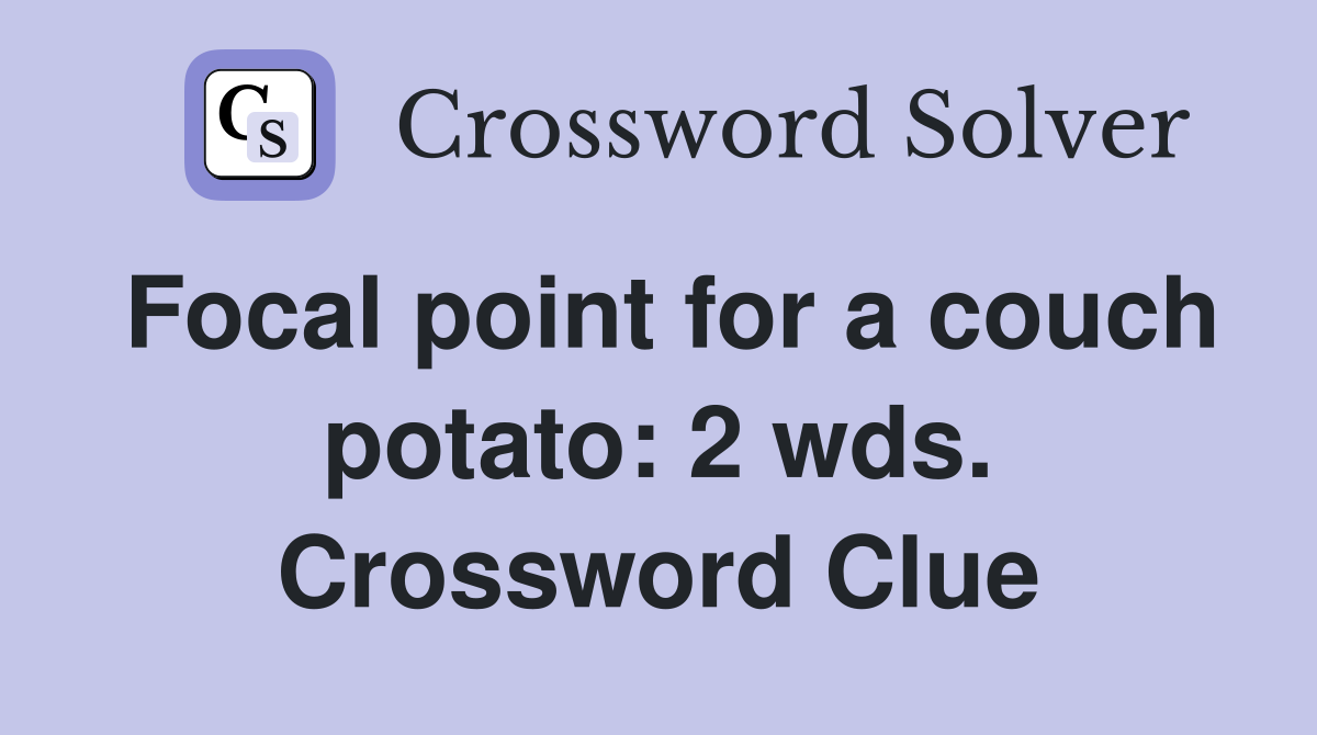 Focal point for a couch potato: 2 wds. Crossword Clue