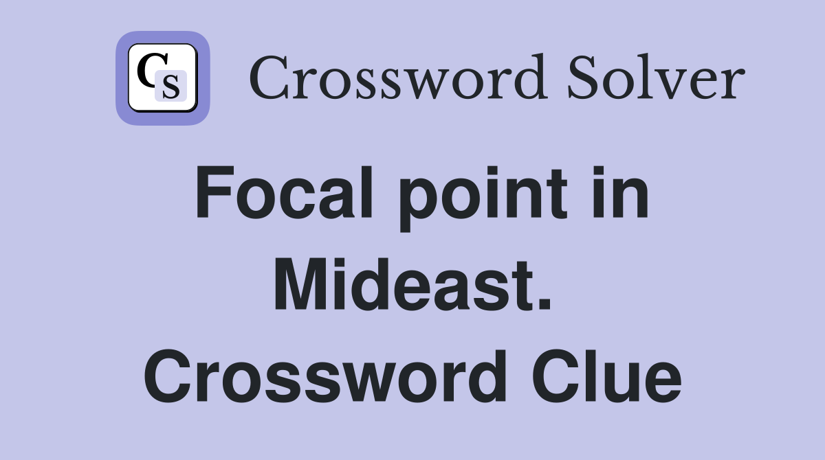 Focal point in Mideast. Crossword Clue