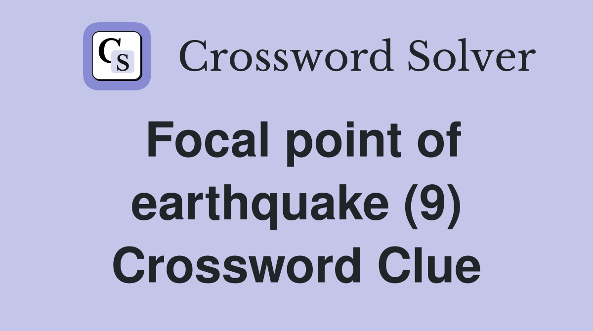 Focal point of earthquake (9) Crossword Clue