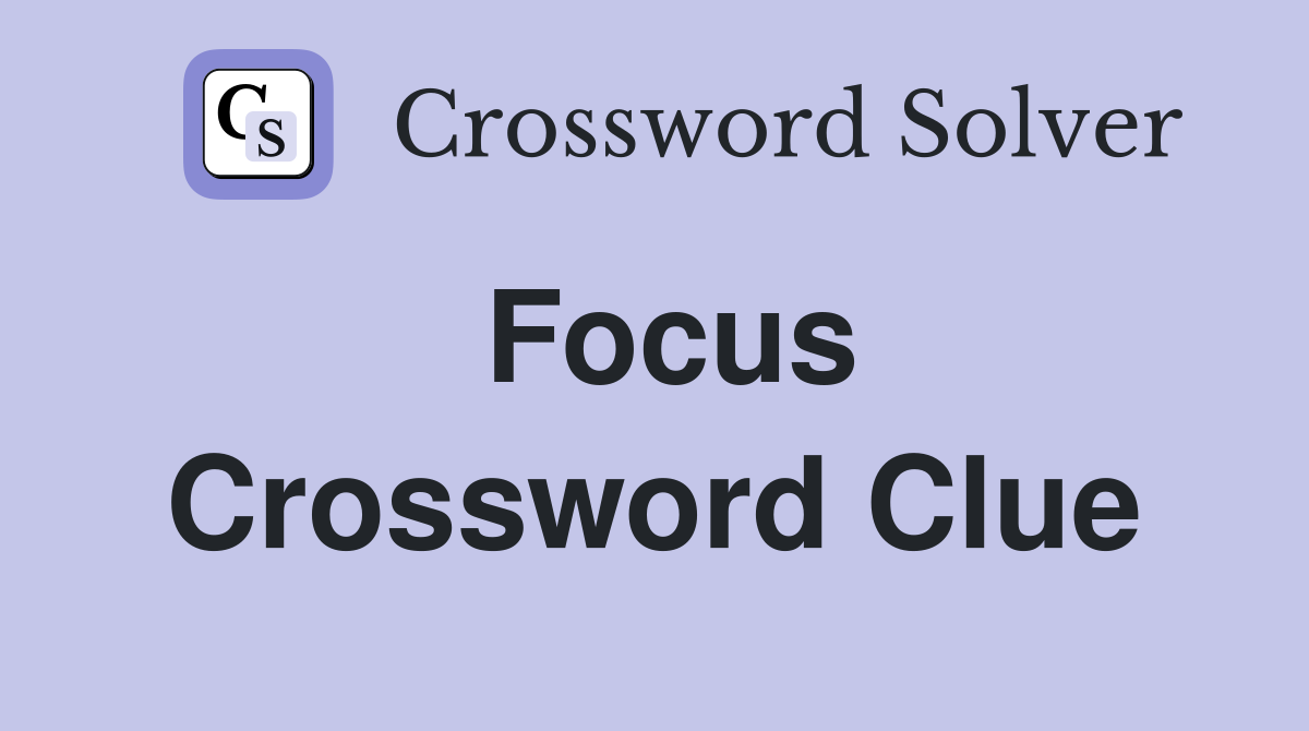 Focus Crossword Clue