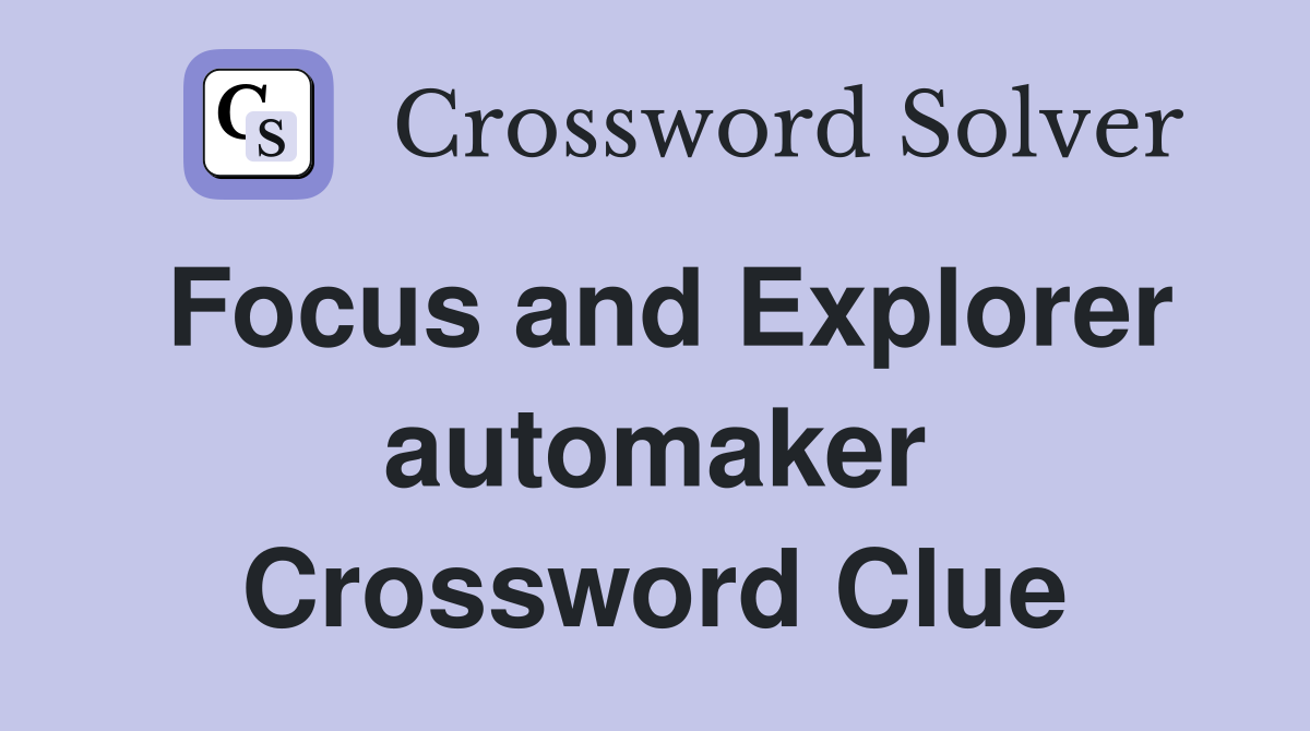 Focus and Explorer automaker Crossword Clue