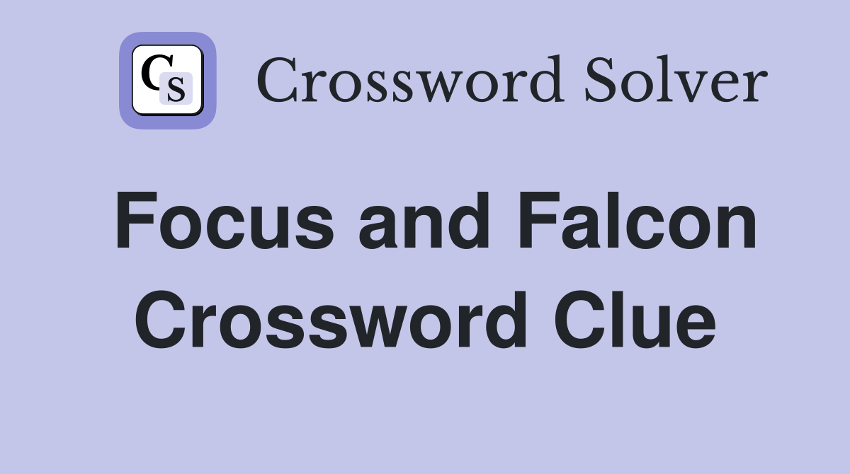 Focus and Falcon Crossword Clue