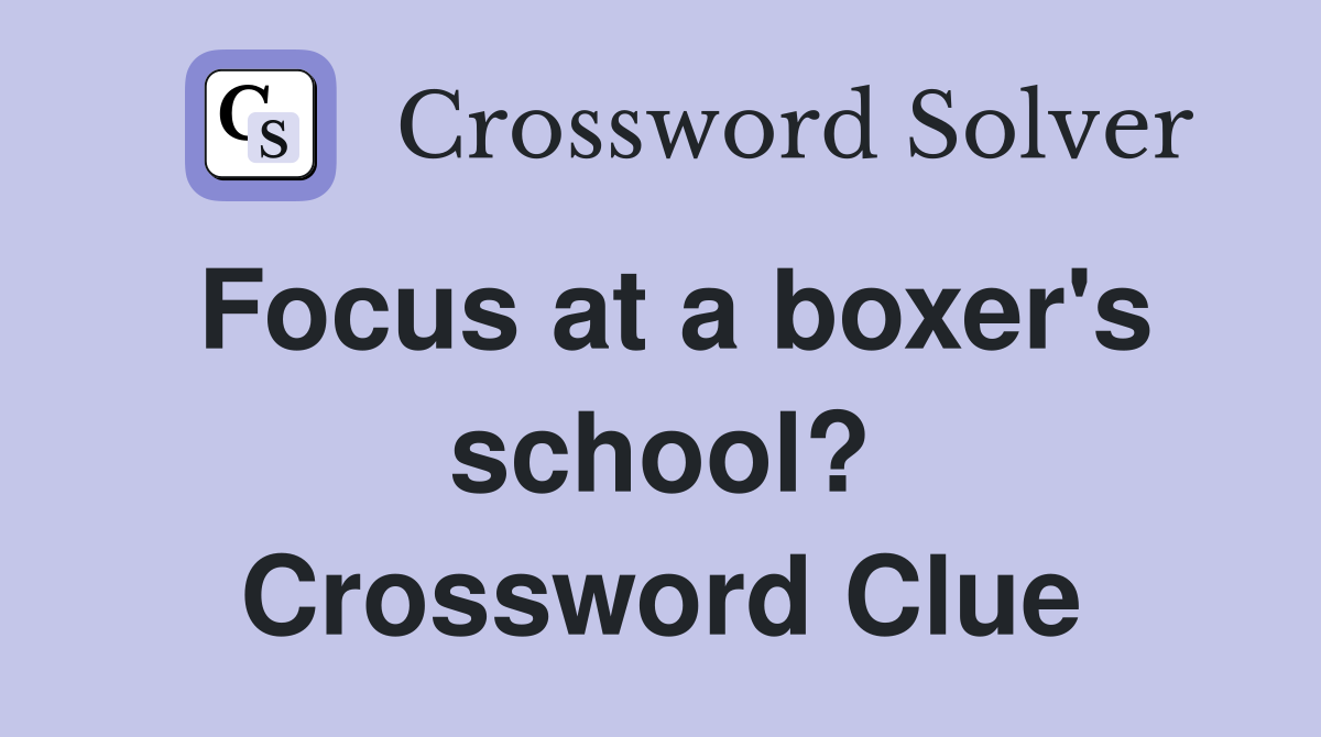 Focus at a boxer's school? Crossword Clue