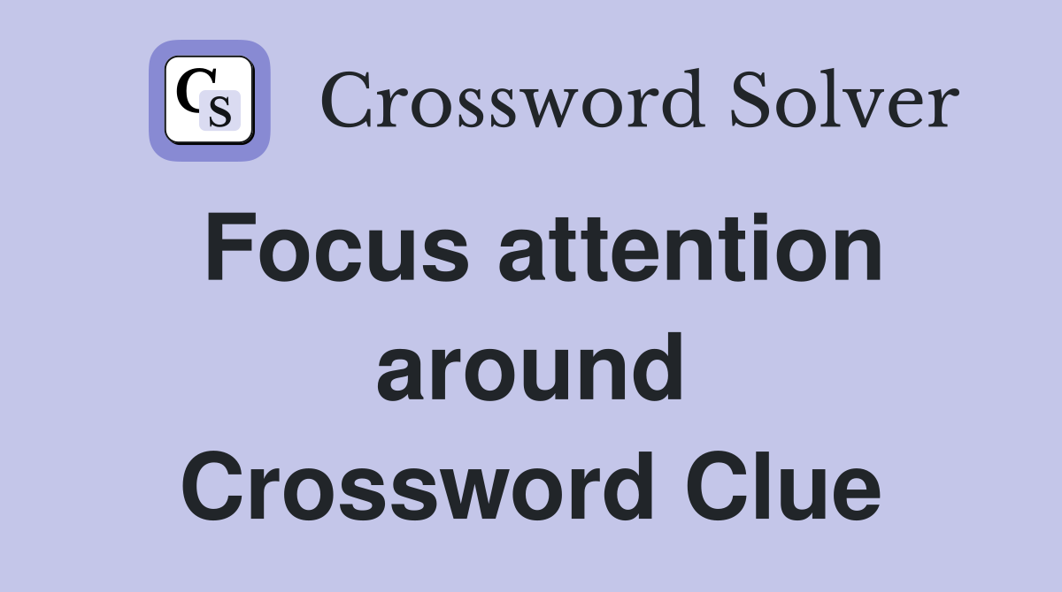 Focus attention around Crossword Clue