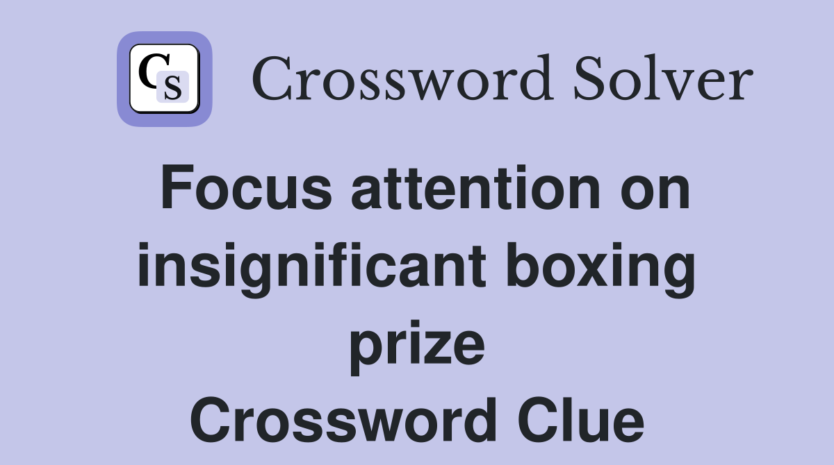 Focus attention on insignificant boxing prize Crossword Clue