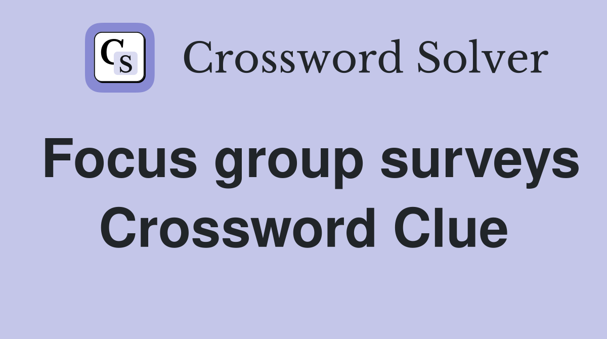 Focus group surveys Crossword Clue