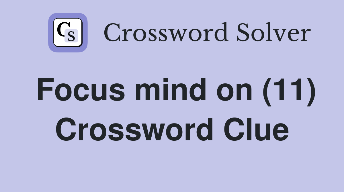 Focus mind on (11) Crossword Clue