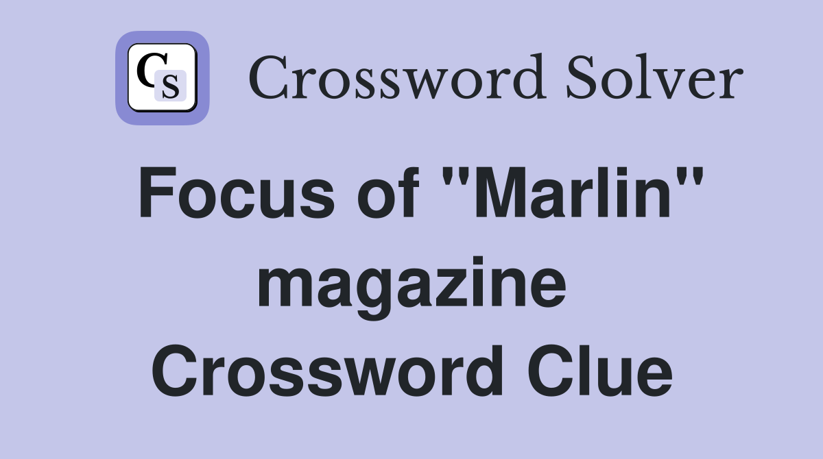 Focus of "Marlin" magazine Crossword Clue