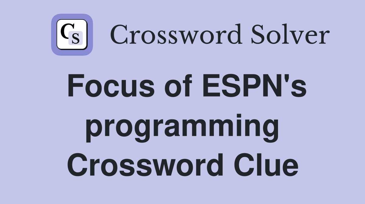 Focus of ESPN's programming Crossword Clue