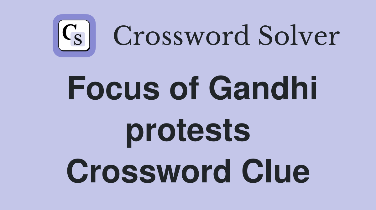 Focus of Gandhi protests Crossword Clue