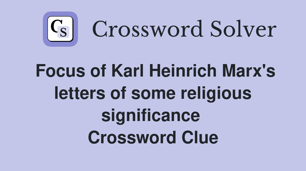 Focus of Karl Heinrich Marx's letters of some religious significance  Crossword Clue