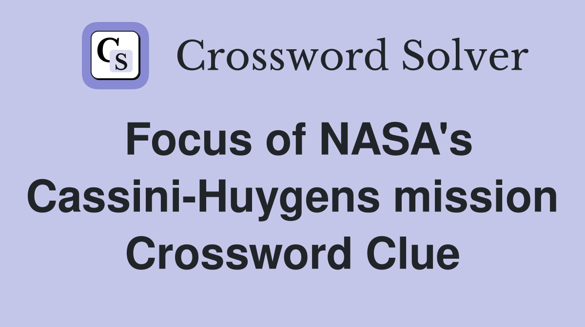 Focus of NASA's Cassini-Huygens mission Crossword Clue