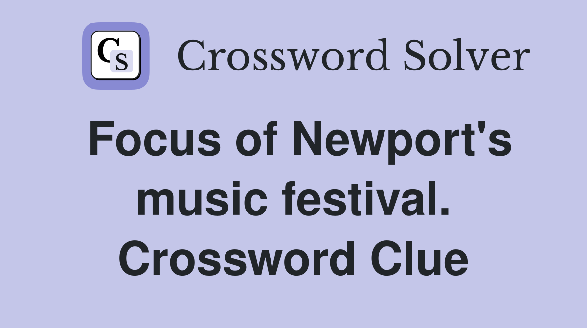 Focus of Newport's music festival. Crossword Clue