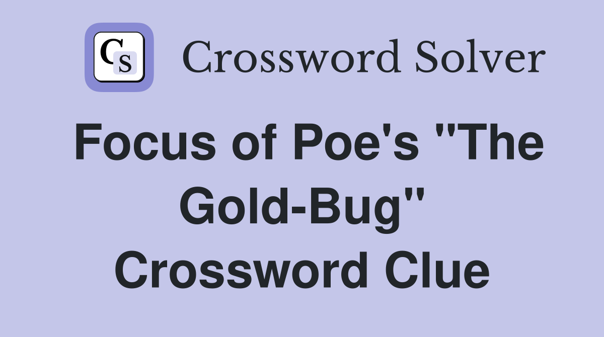 Focus of Poe's "The Gold-Bug" Crossword Clue