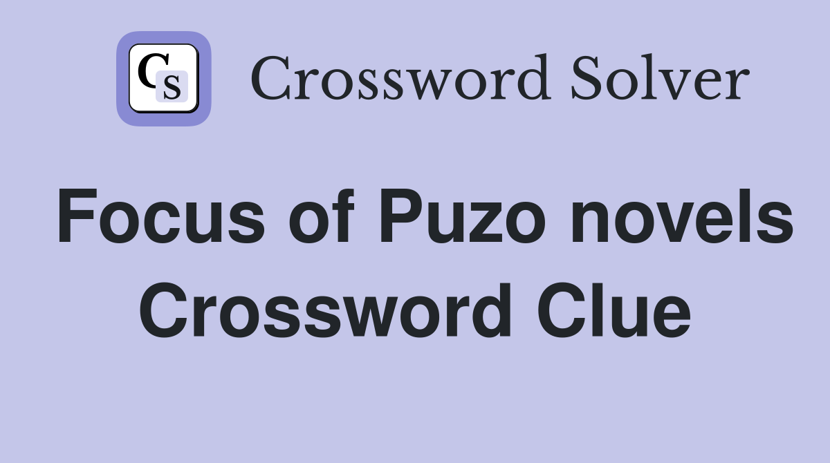 Focus of Puzo novels Crossword Clue