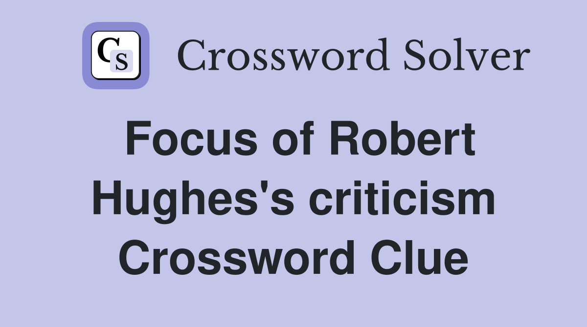 Focus of Robert Hughes's criticism Crossword Clue