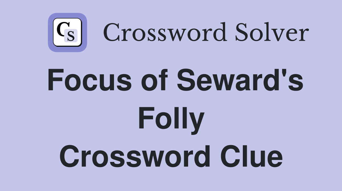 Focus of Seward's Folly Crossword Clue
