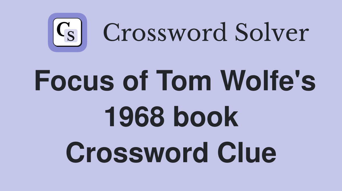 Focus of Tom Wolfe's 1968 book Crossword Clue