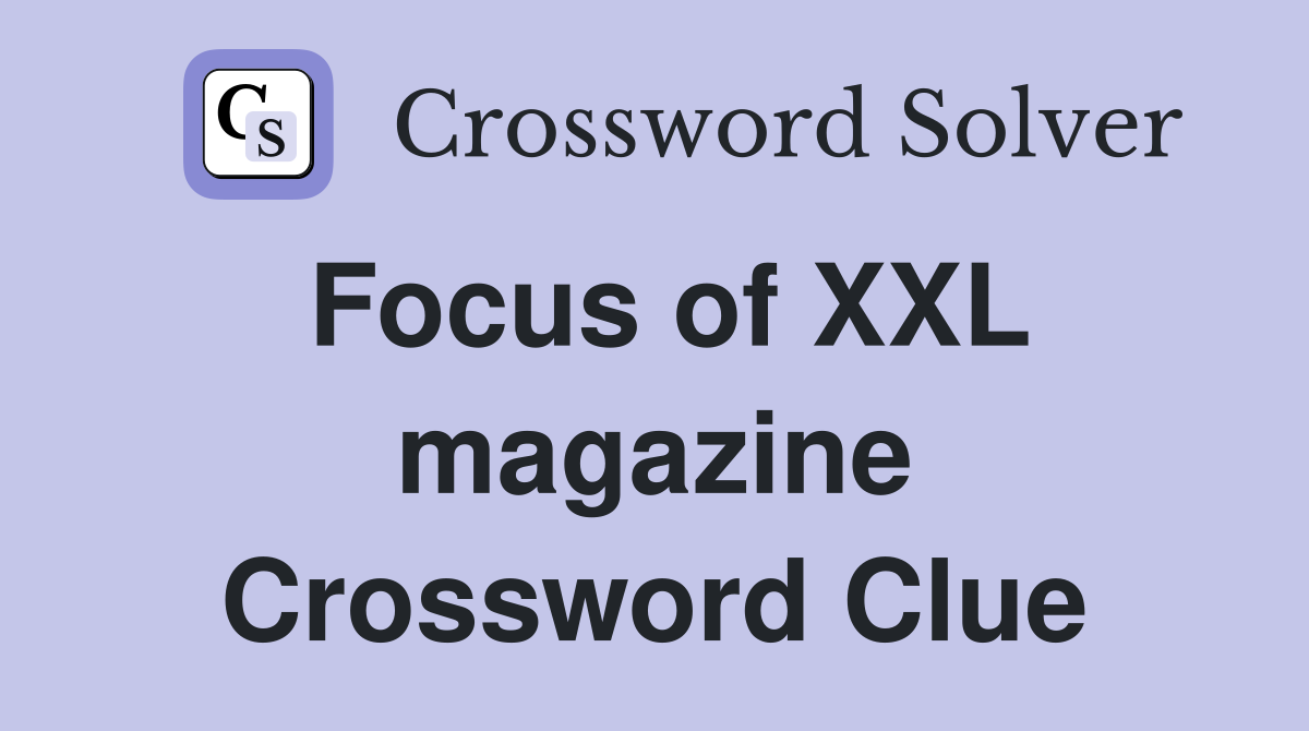 Focus of XXL magazine Crossword Clue