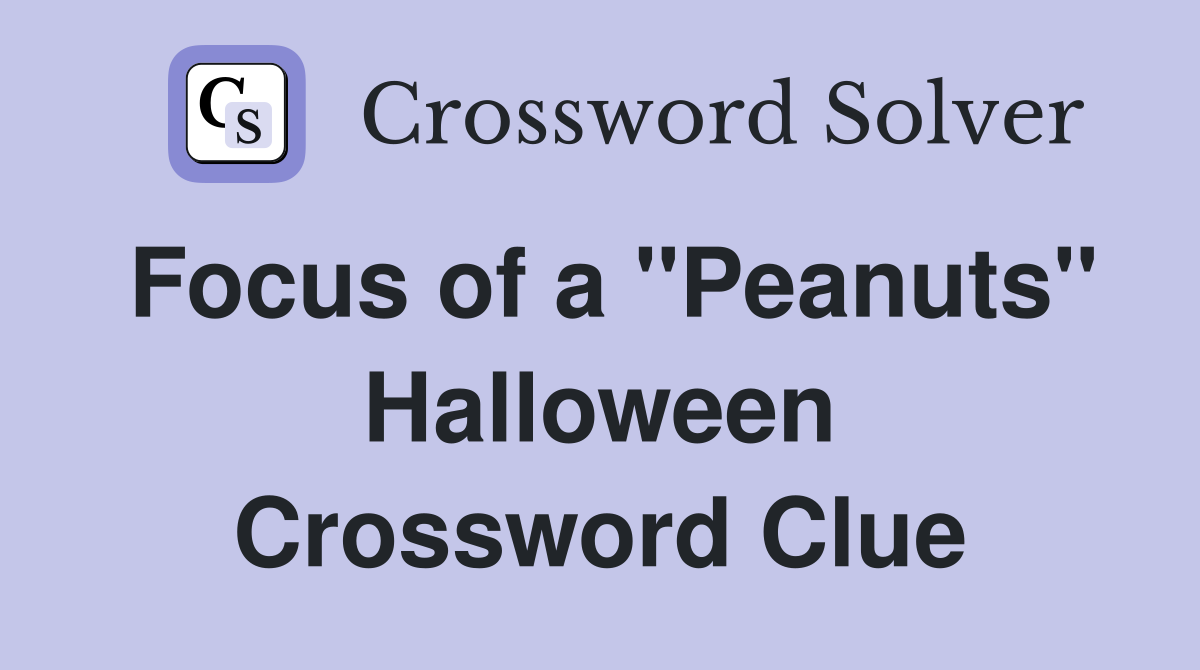 Focus of a ''Peanuts'' Halloween Crossword Clue