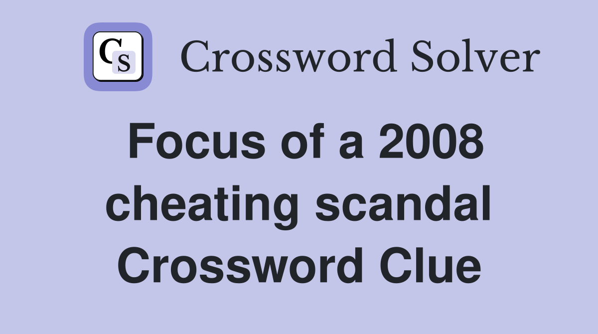Focus of a 2008 cheating scandal Crossword Clue