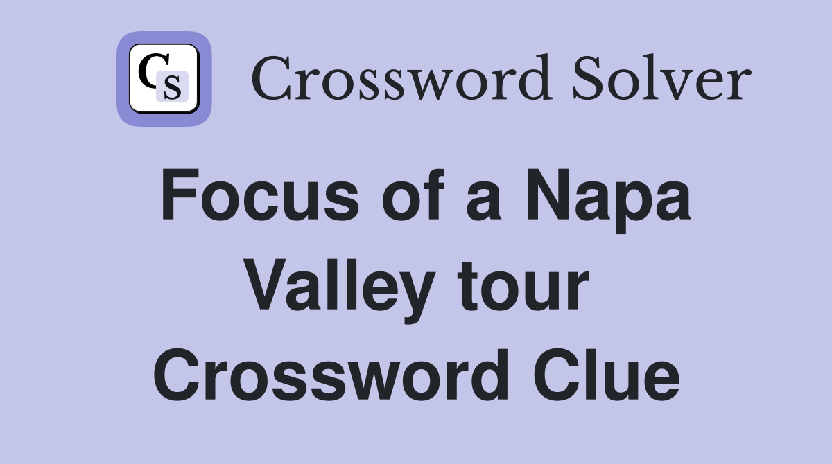 Focus of a Napa Valley tour Crossword Clue