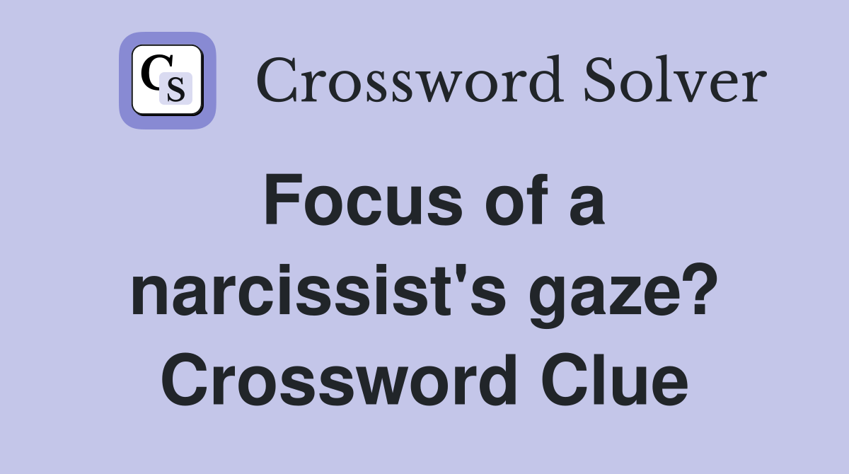 Focus of a narcissist's gaze? Crossword Clue