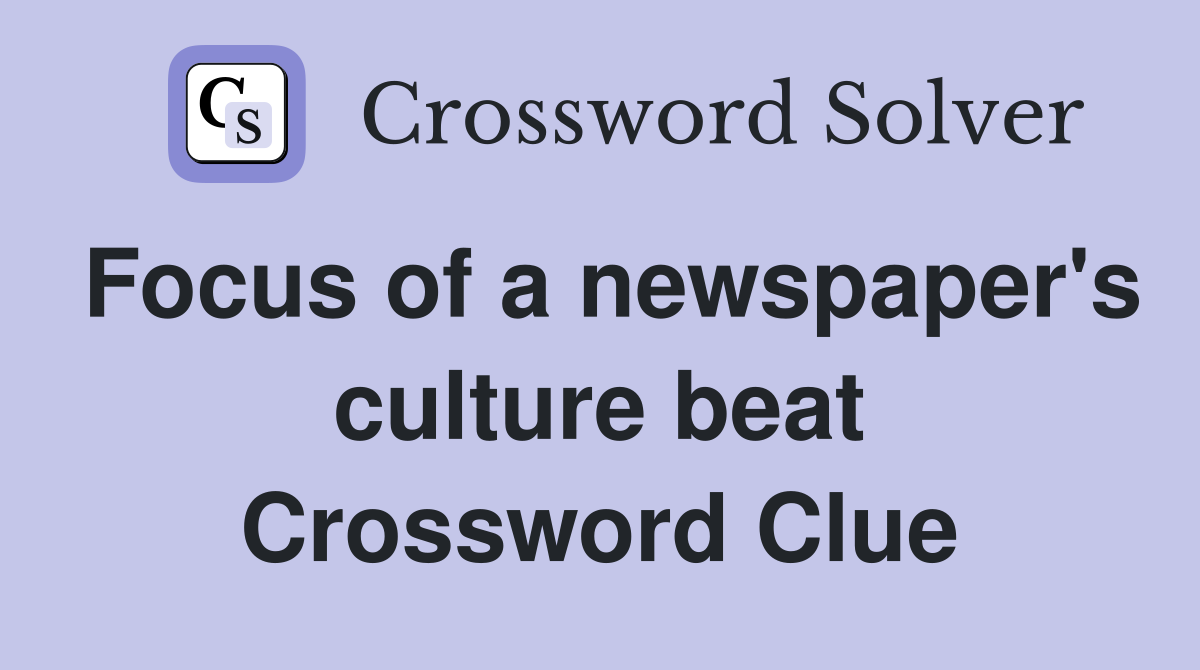 Focus of a newspaper's culture beat Crossword Clue
