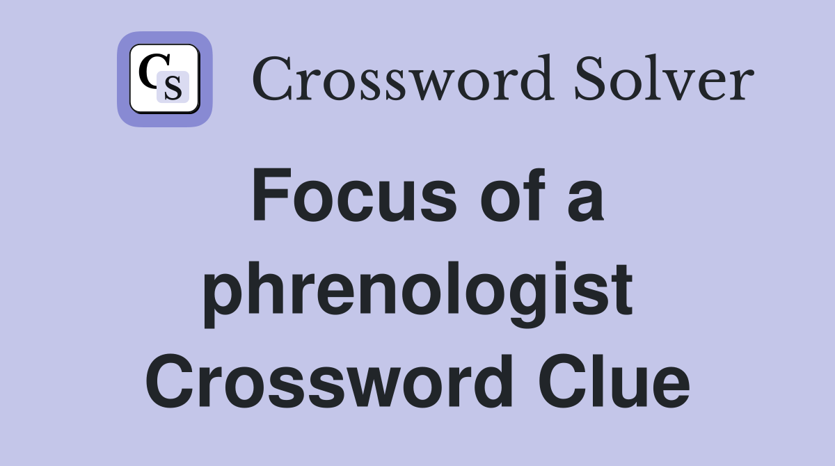 Focus of a phrenologist Crossword Clue