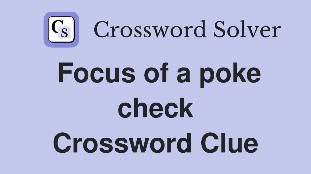 Focus of a poke check Crossword Clue