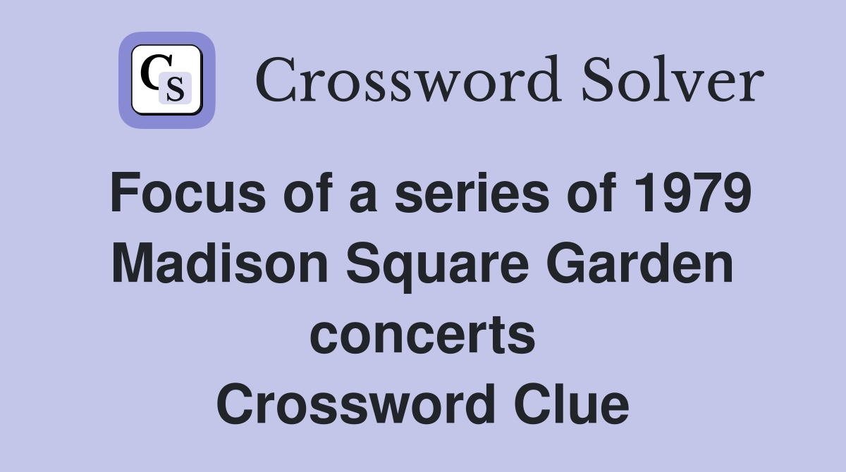 Focus of a series of 1979 Madison Square Garden concerts Crossword Clue
