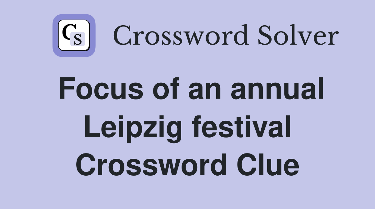 Focus of an annual Leipzig festival Crossword Clue