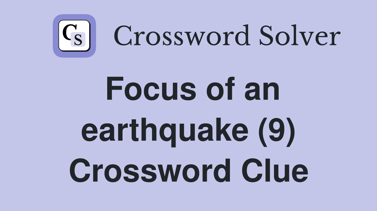 Focus of an earthquake (9) Crossword Clue