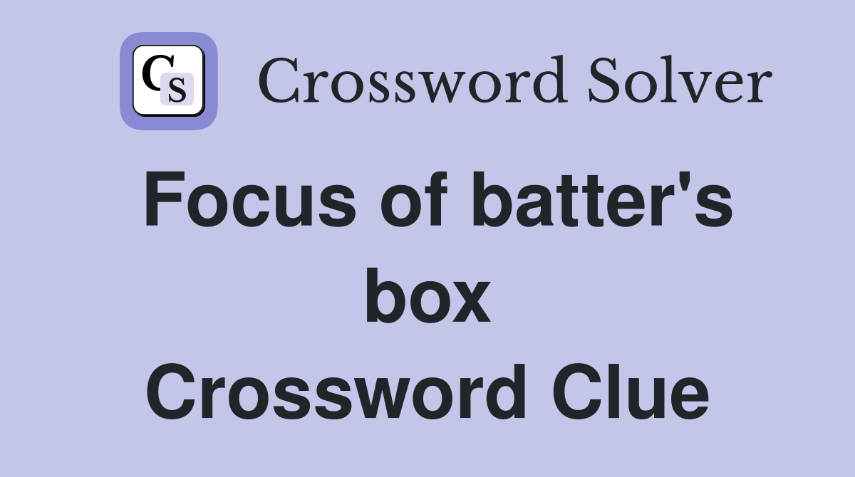 Focus of batter's box Crossword Clue