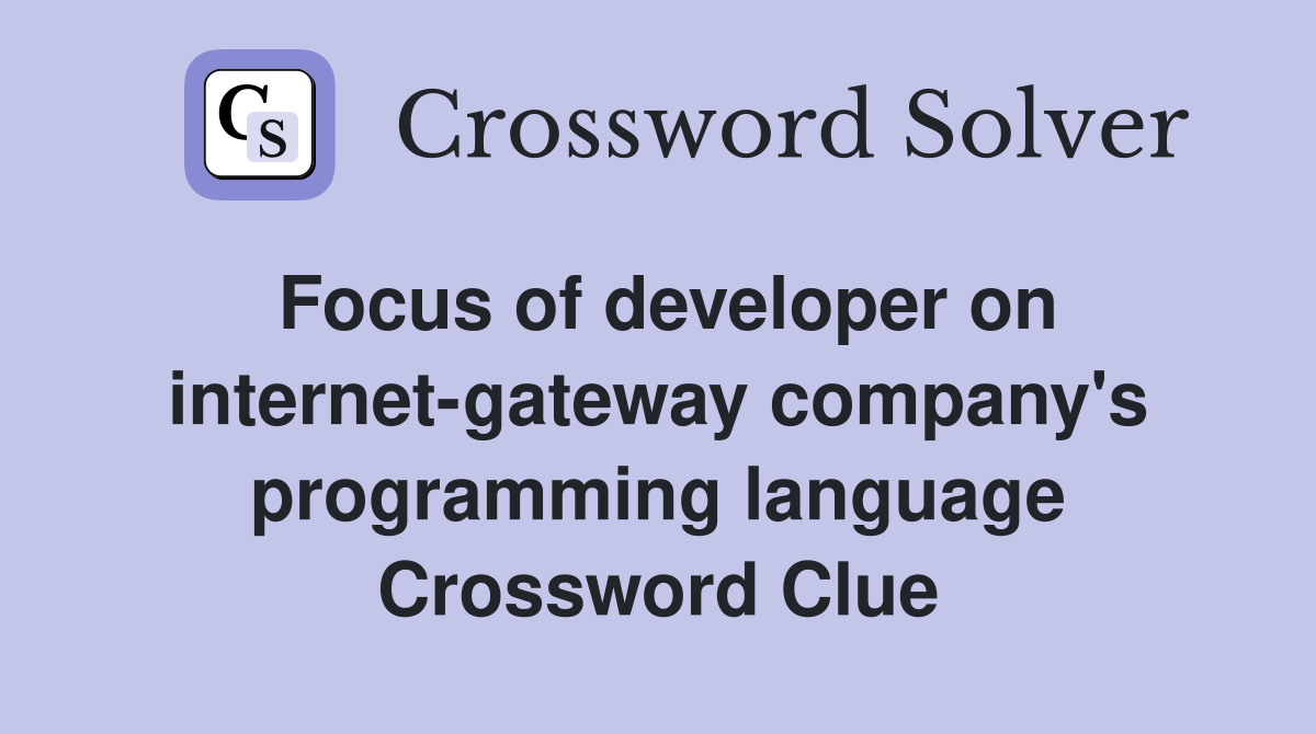 Focus of developer on internet-gateway company's programming language Crossword Clue
