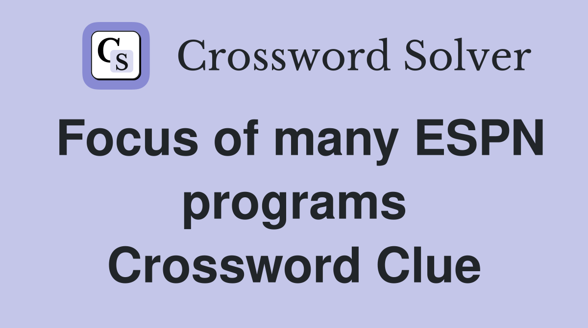 Focus of many ESPN programs Crossword Clue