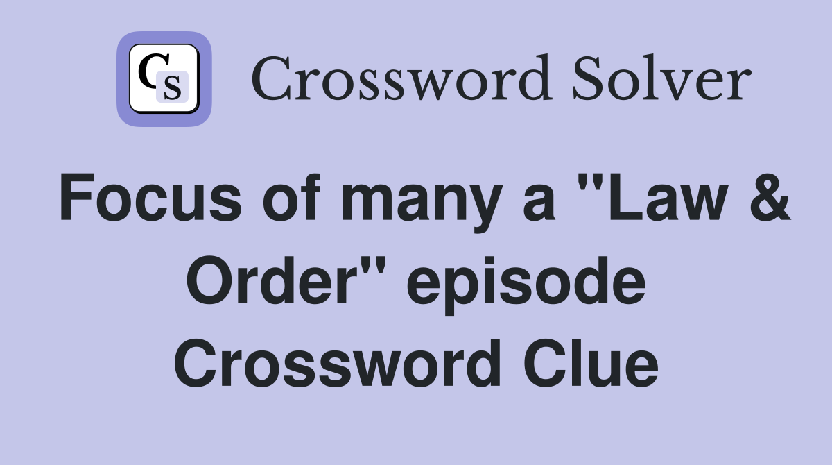 Focus of many a "Law & Order" episode Crossword Clue