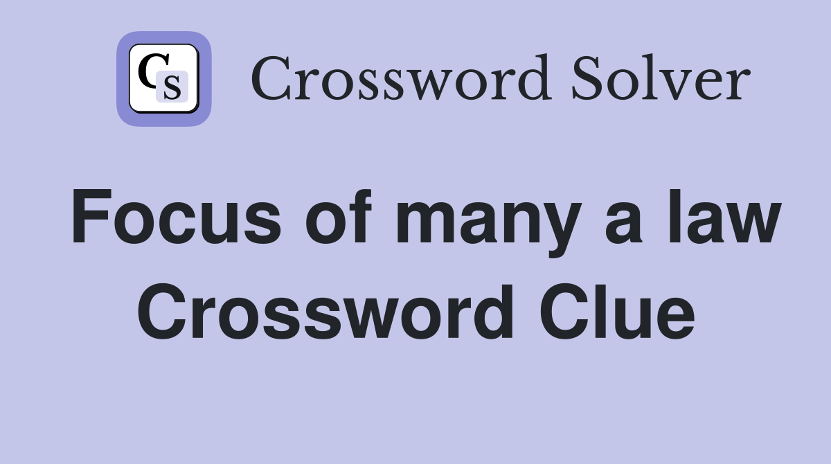 Focus of many a law Crossword Clue