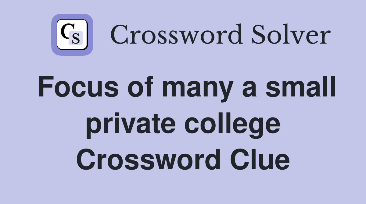 Focus of many a small private college Crossword Clue