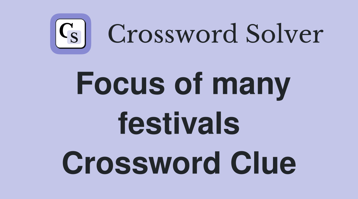 Focus of many festivals Crossword Clue