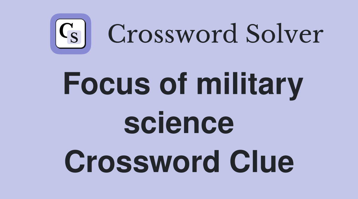 Focus of military science Crossword Clue