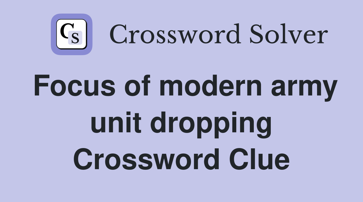 Focus of modern army unit dropping Crossword Clue