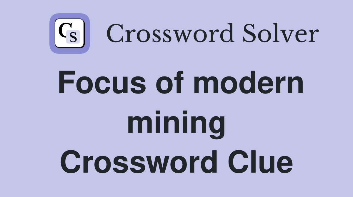 Focus of modern mining Crossword Clue