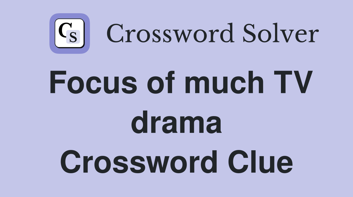Focus of much TV drama Crossword Clue