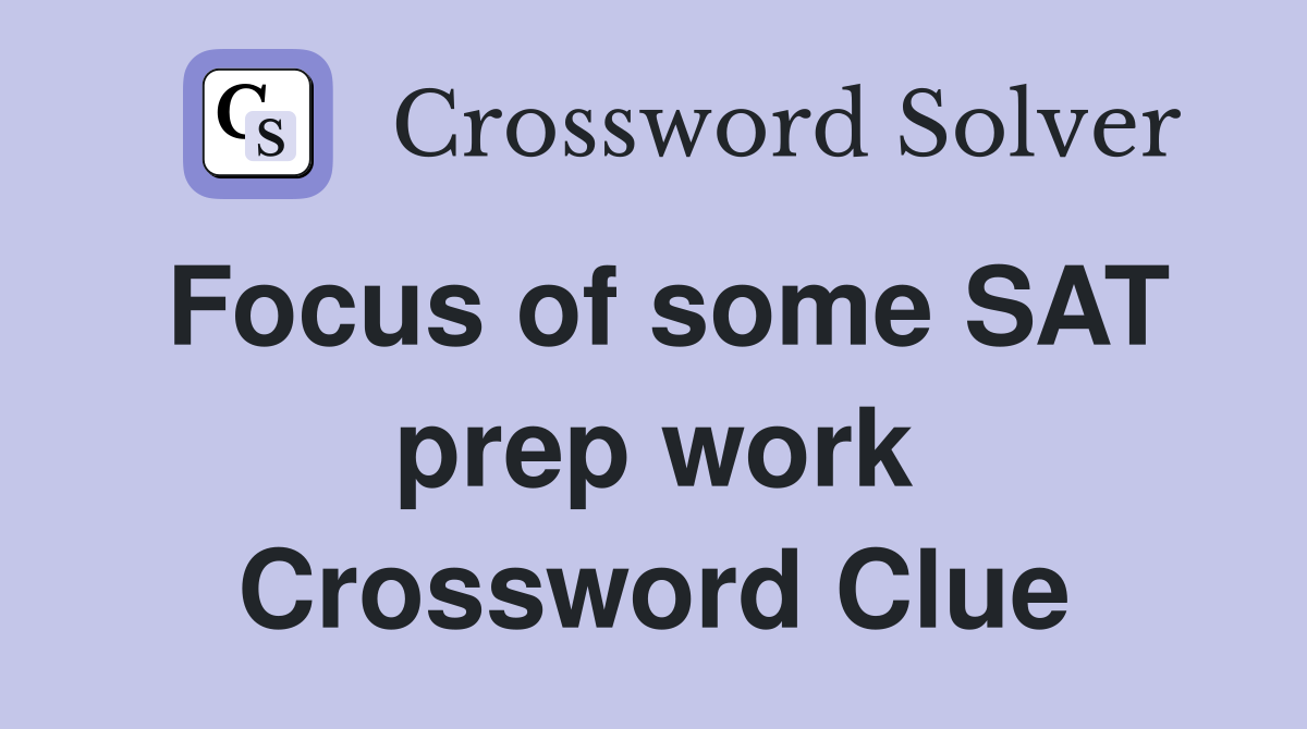 Focus of some SAT prep work Crossword Clue