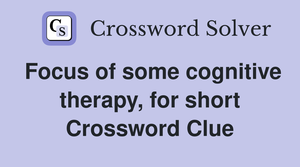 Focus of some cognitive therapy, for short Crossword Clue