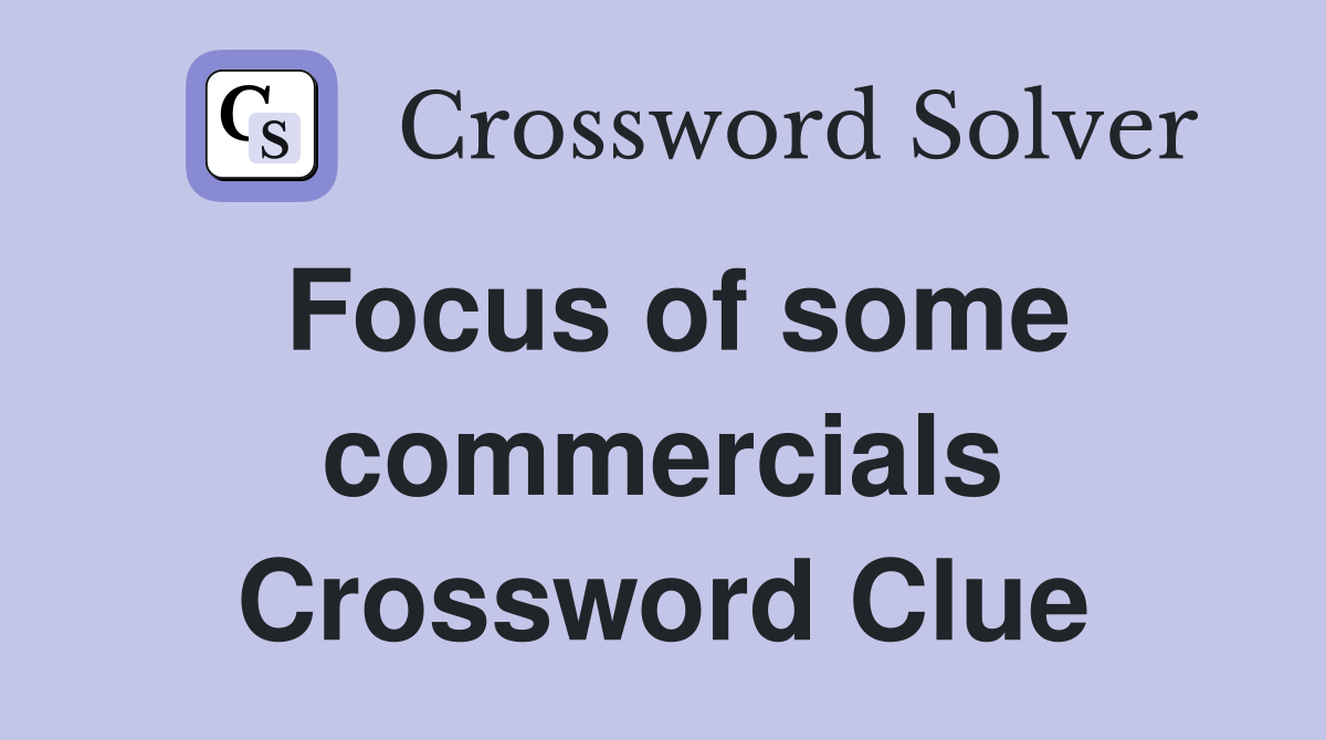 Focus of some commercials Crossword Clue