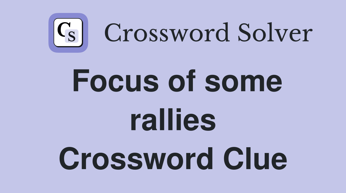 Focus of some rallies Crossword Clue