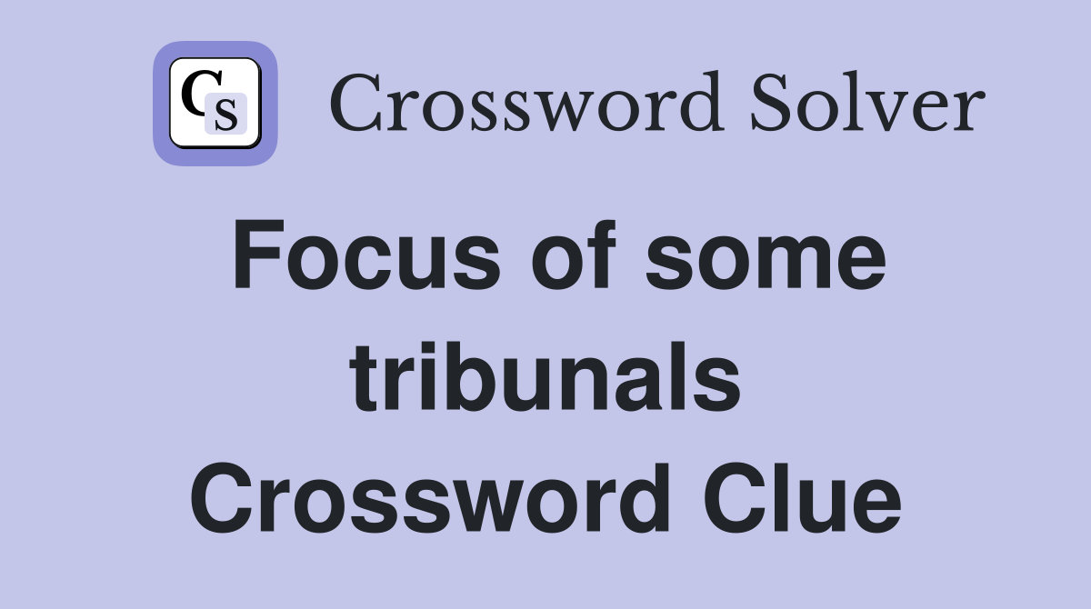 Focus of some tribunals Crossword Clue
